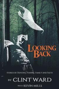bokomslag Looking Back: Stories of Hunting, Fishing, Family, and Faith