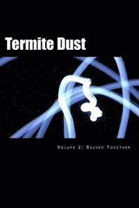 bokomslag Termite Dust: Bashed Together