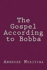 Ambrose Musiyiwa - The Gospel According to Bobba, Häftad. Tillgänglighet: Lägg i varukorg