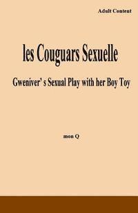 les Couguars Sexuelle: Gweniver's Sexual Play with her Boy Toy 1