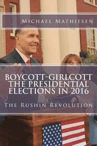 Michael Mathiesen - Boycott-Girlcott The Presidential Elections in 2016: The Rushin Revolution, Häftad
