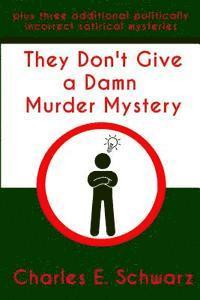 bokomslag They Don't Give a Damn Murder Mystery: plus three additional politically incorrect satirical mysteries