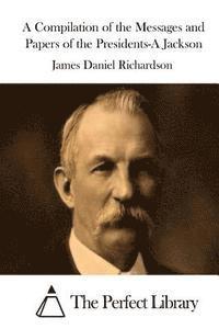 bokomslag A Compilation of the Messages and Papers of the Presidents-A Jackson