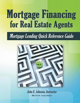 Mortgage Financing for Real Estate Agents: Mortgage Lending Quick Reference Guide 1