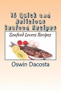 bokomslag 15 Quick and Delicious Seafood Recipes: Seafood Lovers Recipes