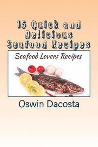 Oswin Dacosta - 15 Quick and Delicious Seafood Recipes: Seafood Lovers Recipes, Häftad