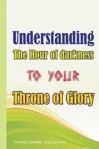 bokomslag Understanding the Hour of Darkness to Your Throne of Glory