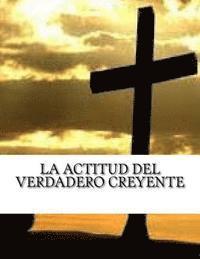 bokomslag La Actitud del Verdadero Creyente: Reflexion Cristiana Apostolica