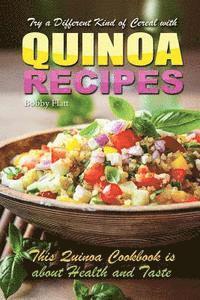 Bobby Flatt - Try a different kind of cereal with Quinoa recipes: Quinoa cookbook is about health and taste, Häftad