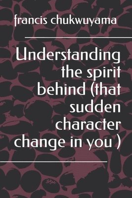 Understanding the spirit behind (that sudden character change in you ) 1