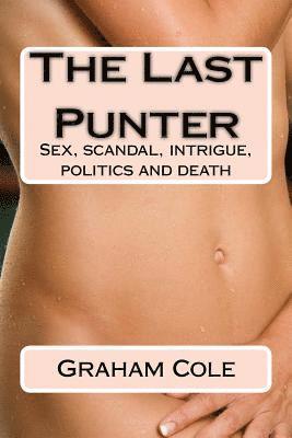 The Last Punter: His Lover Sold Her Day by the Hour. Beyond Lay Scandal, Politics and Death 1