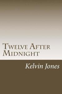 Kelvin Jones - Twelve After Midnight: Twelve Stories Of Terror And The Supernatural, Häftad