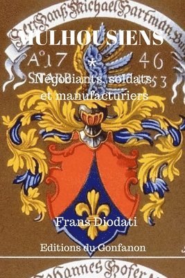 Mulhousiens: Négociants, soldats et manufacturiers