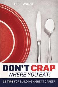 bokomslag Don't Crap Where you Eat!: 15 Steps to Building a Great Career