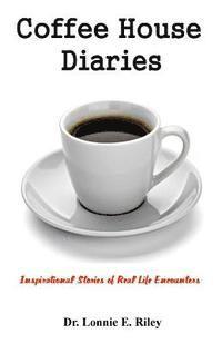 Coffeehouse Diaries: Inspirational Stories of Real Life Encounters 1