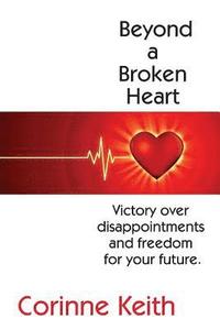 bokomslag Beyond a Broken Heart: Victory over disappointments and freedom for your future