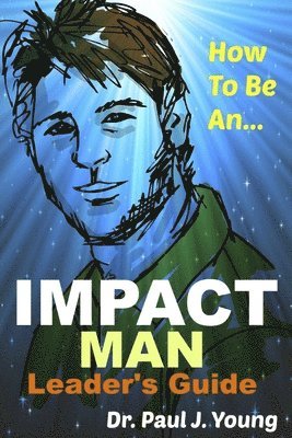 bokomslag How To Be An IMPACT MAN, Leaders Guide