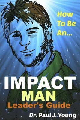 How To Be An IMPACT MAN, Leaders Guide 1