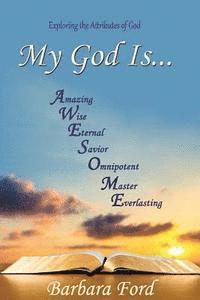 bokomslag My God Is...: Exploring the Attributes of God