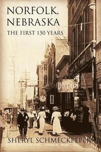 Norfolk, Nebraska: The First 150 Years 1