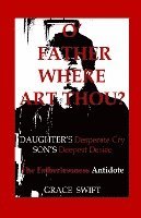 bokomslag O' Father Where Art Thou?: Daughter's Desperate Cry, Son's Deepest Desire