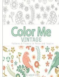 Color Me: Vintage: Patterns & Flowers to Relax and Inspire 1