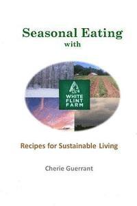Seasonal Eating with White Flint Farm: Recipes for Sustainable Living 1