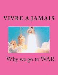 Emilio Vick Garcia - Vivre A Jamais Why we go to WAR: Why we go to War, Häftad