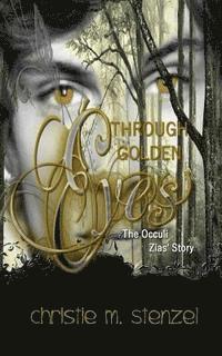 Christie M. Stenzel - Through Golden Eyes: The Occuli, Zias' Story, Häftad