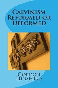 Calvinism - Reformed or Deformed 1