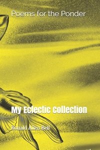 bokomslag My Eclectic Collection: Poems for the Ponder