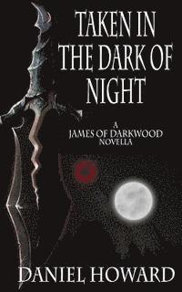 bokomslag Taken in the Dark of Night: A James of Darkwood Novella