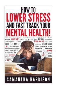 How to Lower Stress: and Fast Track Your Mental Health
