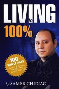 bokomslag Living to 100%: 100 ways to live and fulfill the life you always wanted