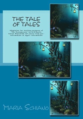 The Tale of Tales: Adaptation for teaching purposes of 'The Pentamerone' by G.B.Basile.Italian BUILDING UP course from pre-intermediate t 1