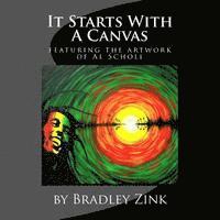 It Starts With A Canvas: featuring artwork & poetry by Al Scholl 1