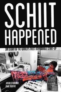 Mike Moffat, Jason Stoddard - Schiit Happened: The Story of the World's Most Improbable Start-Up, Häftad