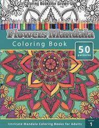 Coloring Books for Grown-Ups: Flowers Mandala Coloring Book (Intricate Mandala Coloring Books for Adults), Volume 1 1