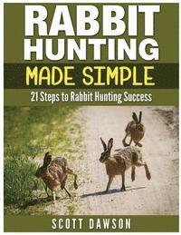 bokomslag Rabbit Hunting Made Simple: 21 Steps to Rabbit Hunting Success