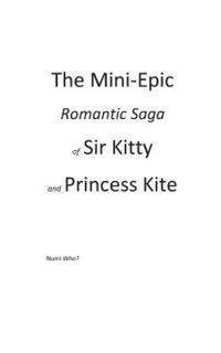 bokomslag The Mini-Epic Romantic Saga of Sir Kitty and Princess Kite