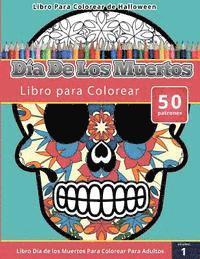 bokomslag Libro Para Colorear de Halloween: Dia de Los Muertos Libro Para Colorear (Libro Dia de Los Muertos Para Colorear Para Adultos) Volumen 1