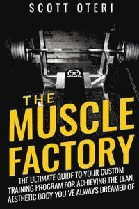 bokomslag THE MUSCLE FACTORY (Vol.1 Basic): The Ultimate Guide To Your Custom Training Program For Achieving The Lean, Aesthetic Body You¿ve Always Dreamed Of