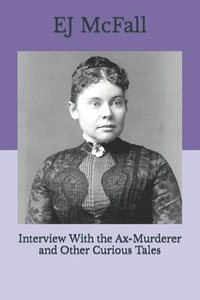 bokomslag Interview With the Ax-Murderer and Other Curious Tales