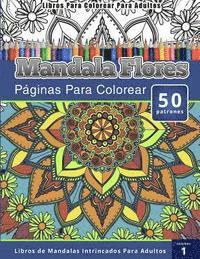 bokomslag Libros Para Colorear Para Adultos: Mandala Flores Paginas Para Colorear (Libros de Mandalas Intrincados Para Adultos) Volumen 1