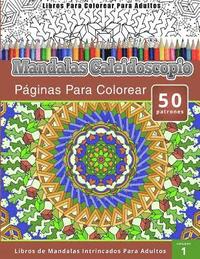 bokomslag Libros Para Colorear Para Adultos: Mandalas Calaidoscopio Paginas Para Colorear (Libros de Mandalas Intrincados Para Adultos) volumen 1