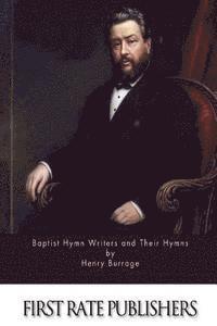 Baptist Hymn Writers and Their Hymns 1