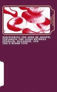 bokomslag Discovering the Seed of Joseph: Exploring the Links Between Ephraim, Manasseh, and the O Blood Type