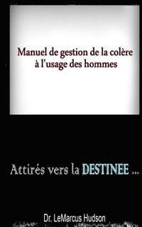 Livre Madre: MANUEL de GESTION de la COLERE A L'USAGE DES HOMMES/ATTIRES VERS LA DESTINEE 1