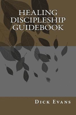 Dick Evans - Healing Discipleship Guidebook, Häftad