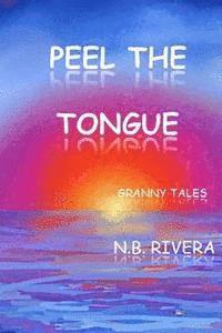 N. B. Rivera - Peel The Tongue: Granny Tales, Häftad